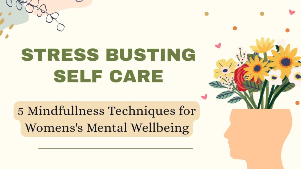 Stress-Busting Self-Care: 5 Mindfulness Techniques for Women's Mental Wellbeing