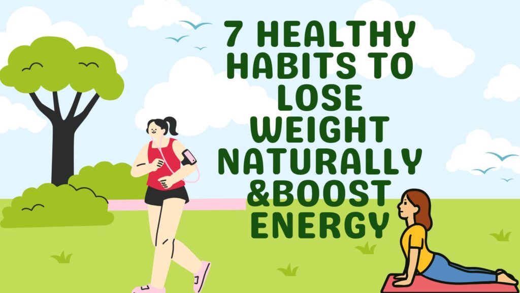 7 Healthy Habits to Lose Weight Naturally & Boost Energy