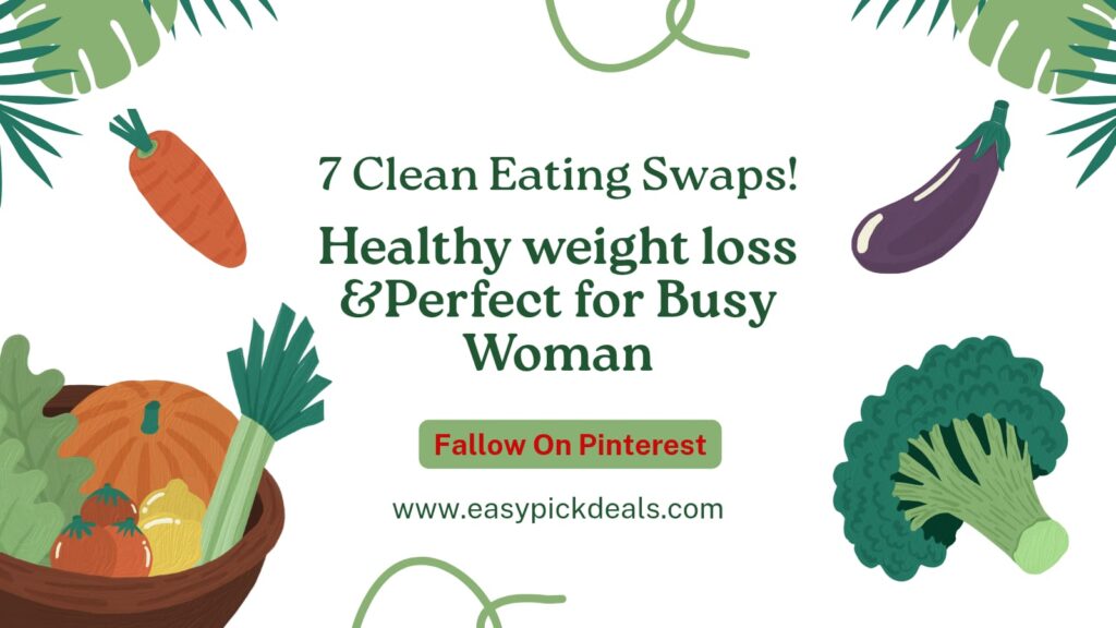 7 Clean Eating Swaps for Healthy Weight Loss (Perfect for Busy Women)