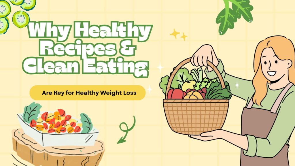 Why Healthy Recipes and Clean Eating Are Key for Healthy Weight Loss