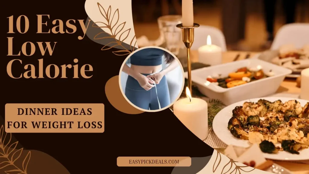 10 Easy Low Calorie Dinner Ideas for Weight Loss