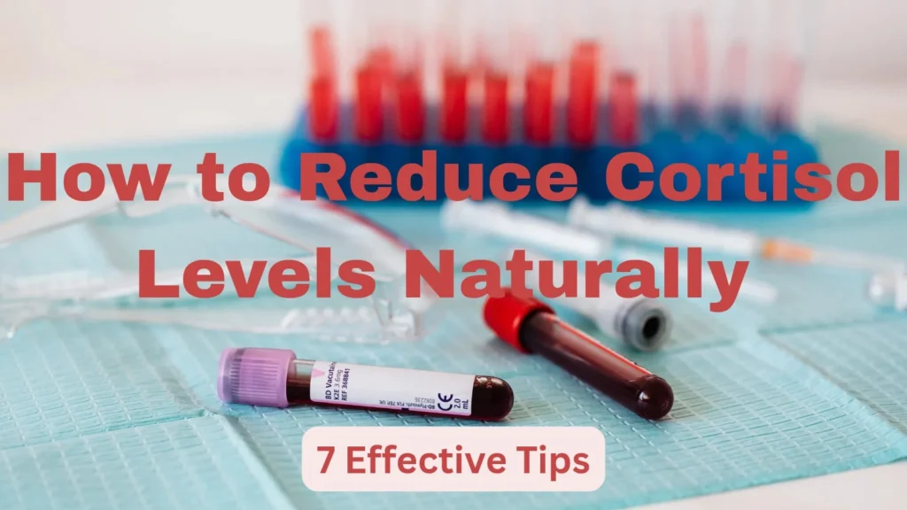 How to Reduce Cortisol Levels Naturally: 7 Effective Tips