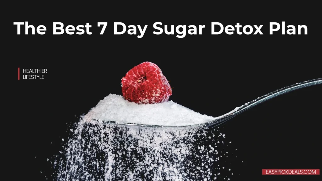 The Best 7 Day Sugar Detox Plan for a Healthier Lifestyle