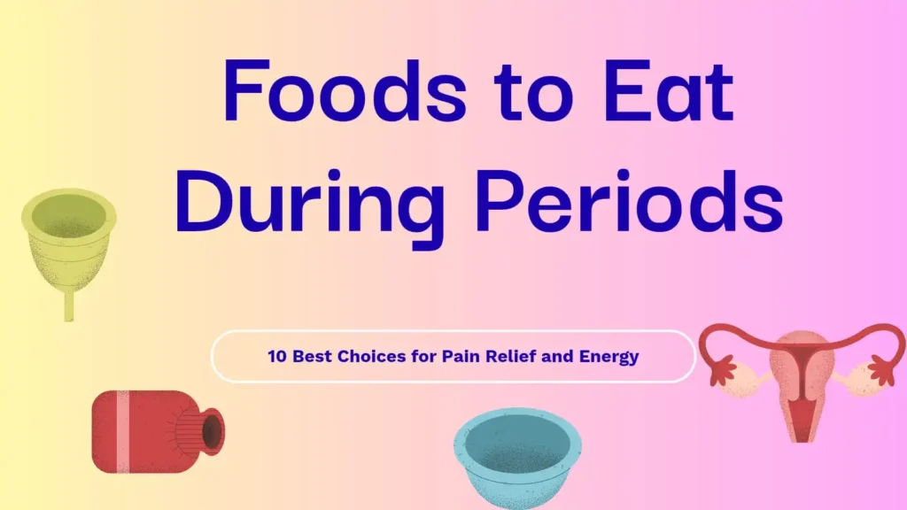 Foods to Eat During Periods: 10 Best Choices for Pain Relief and Energy